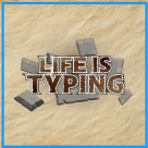 Life is Typing!