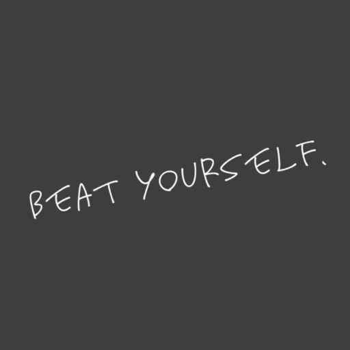 Beat Yourself.