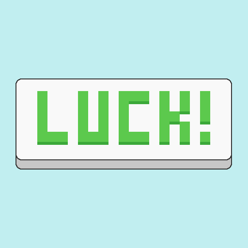 LUCK!