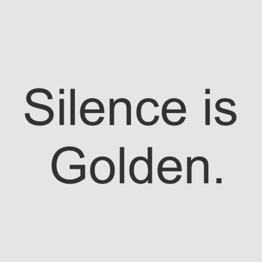 Silence is Golden