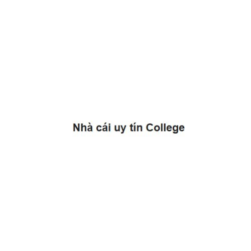 Nhà cái uy tín College