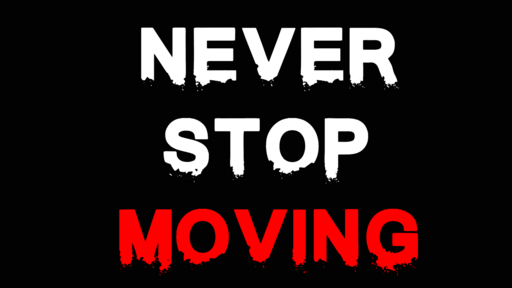NEVER STOP MOVING