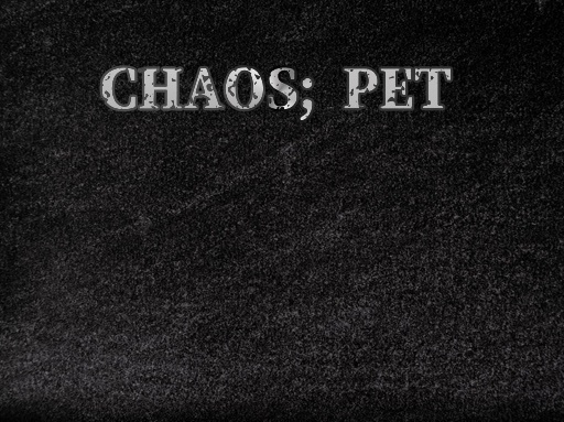 CHAOS;PET