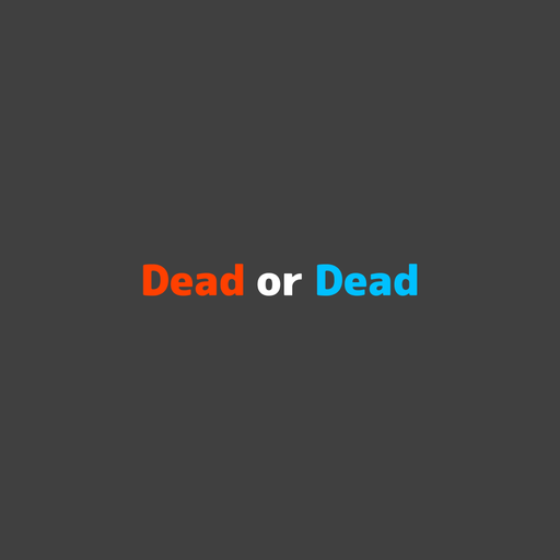 Dead or Dead